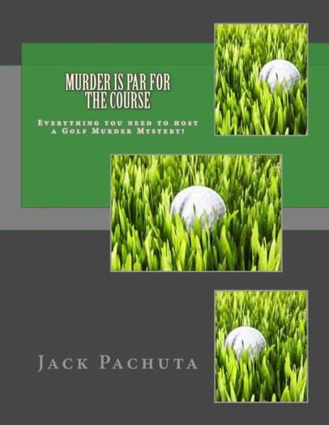 Murder is Par for the Course: Everything You Need to Host a Golf Murder Mystery! - Jack Pachuta - Books - Management Strategies, Incorporated - 9781888475159 - March 24, 2014