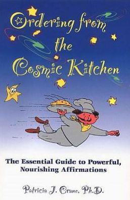 Cover for Crane, Patricia J. (Patricia J. Crane) · Ordering from the Cosmic Kitchen: The Essential Guide to Powerful, Nourishing Affirmation (Paperback Book) (2002)