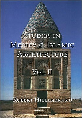 Cover for Robert Hillenbrand · Studies in Medieval Islamic Architecture, Volume II (Hardcover Book) (2006)