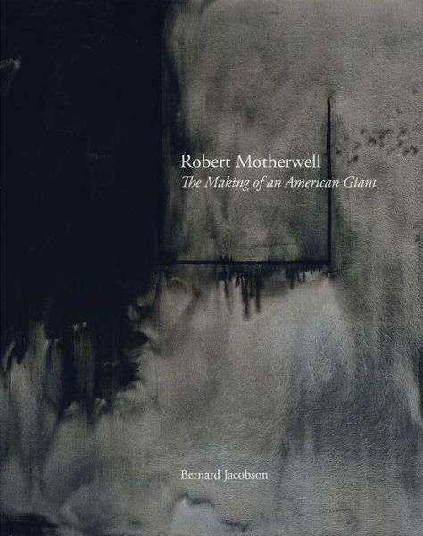 Cover for Bernard Jacobson · Robert Motherwell: The Making of an American Giant (Inbunden Bok) (2015)