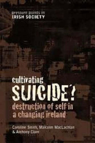 Cover for Caroline Smith · Cultivating Suicide?: Destruction of Self in a Changing Ireland (Pressure Points Irish Society) (Pressure Points in Irish Socie) (Paperback Book) [Illustrated edition] (2003)