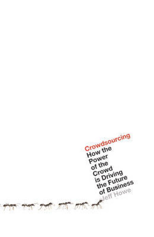 Cover for Jeff Howe · Crowdsourcing: How the Power of the Crowd is Driving the Future of Business (Paperback Book) (2009)