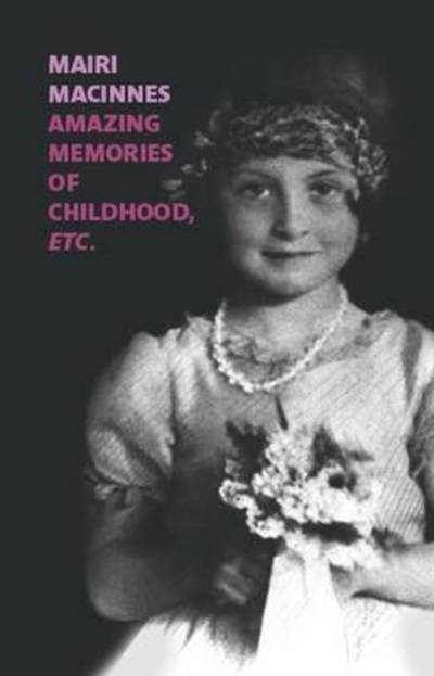 Amazing Memories of Childhood etc - Mairi MacInnes - Kirjat - Two Rivers Press - 9781909747159 - keskiviikko 23. joulukuuta 2015