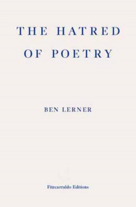 The Hatred of Poetry - Ben Lerner - Libros - Fitzcarraldo Editions - 9781910695159 - 7 de junio de 2016