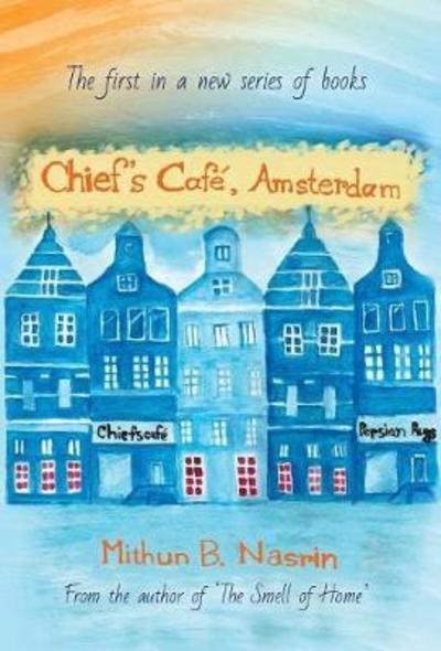 Chief's Cafe, Amsterdam - Nasrin, Mithun B (Translator and Interpreter Bengali-Dutch-English at Tvcn and Ind the Netherlands) - Books - UK Book Publishing - 9781912183159 - August 31, 2017