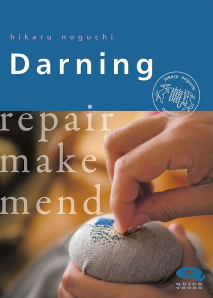 Darning: Repair Make Mend - Hikaru Noguchi - Livres - Hawthorn Press - 9781912480159 - 1 novembre 2019