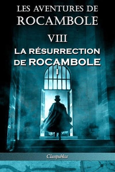 Cover for Pierre Alexis Ponson Du Terrail · Les aventures de Rocambole VIII: La Resurrection de Rocambole I - Classipublica (Pocketbok) [8th Les Aventures de Rocambole edition] (2019)