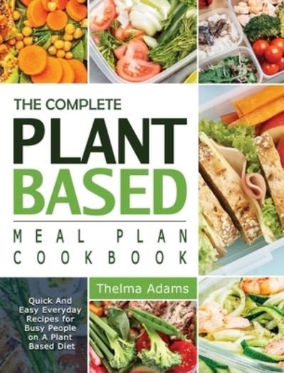 Cover for Thelma Adams · The Complete Plant Based Meal Plan Cookbook (Gebundenes Buch) (2021)