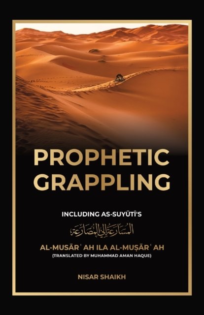 Cover for Nisar Shaikh · Prophetic Grappling: Including as-Suyuti's al-Mus&amp;#257; r&amp;#703; ah il&amp;#257; al-Mu&amp;#7779; &amp;#257; r&amp;#703; ah (Taschenbuch) (2022)