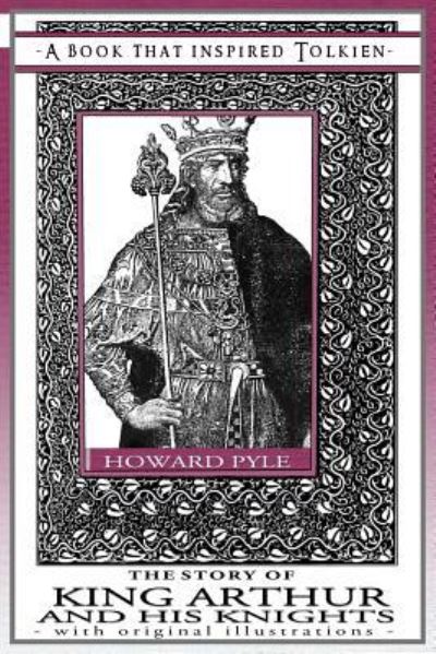 Story of King Arthur and His Knights - a Book That Inspired Tolkien - Howard Pyle - Bücher - Quillpen Pty Ltd - 9781925110159 - 30. September 2018