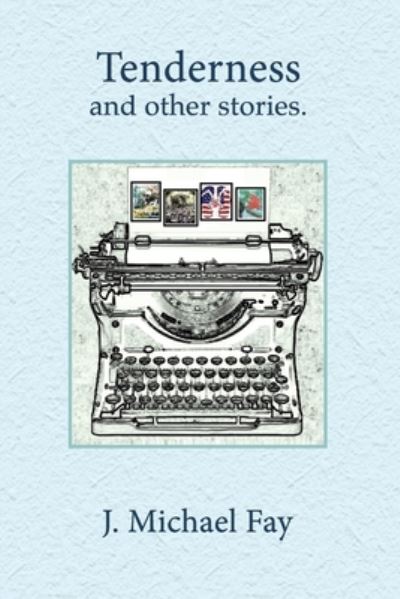 Tenderness and other stories - J Michael Fay - Książki - Islandcat Editions - 9781927950159 - 19 sierpnia 2019