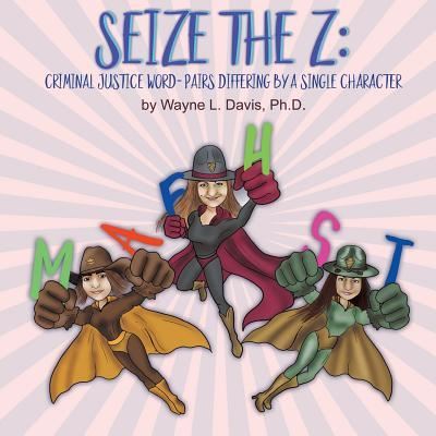 Cover for Wayne L Davis · Seize the Z: Criminal Justice Word-Pairs Differing by a Single Character - Seize the Z (Taschenbuch) [Hardback edition] (2019)