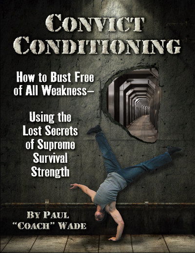 Cover for Paul Wade · Convict Conditioning: How to Bust Free of All Weakness--Using the Lost Secrets of Supreme Survival Strength (Paperback Book) [2 Revised edition] (2018)