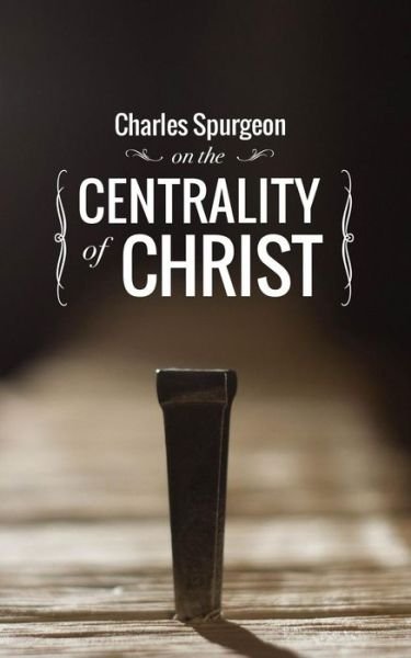 Cover for Charles Spurgeon · Charles Spurgeon on the Centrality of Christ (Taschenbuch) (2017)