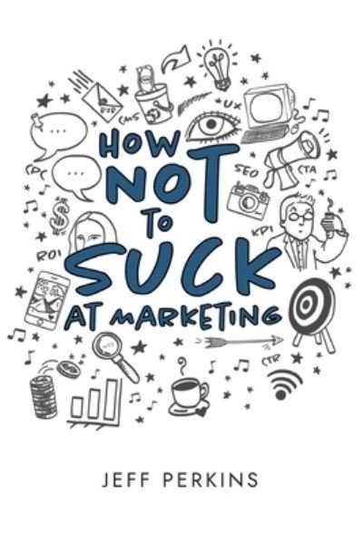 Cover for Jeff Perkins · How Not to Suck At Marketing (Paperback Book) (2021)