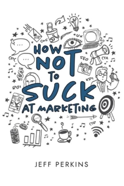 Cover for Jeff Perkins · How Not to Suck At Marketing (Taschenbuch) (2021)