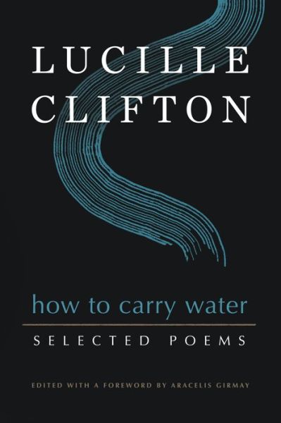 How to Carry Water: Selected Poems of Lucille Clifton - American Poets Continuum Series - Lucille Clifton - Books - BOA Editions, Limited - 9781950774159 - November 4, 2021