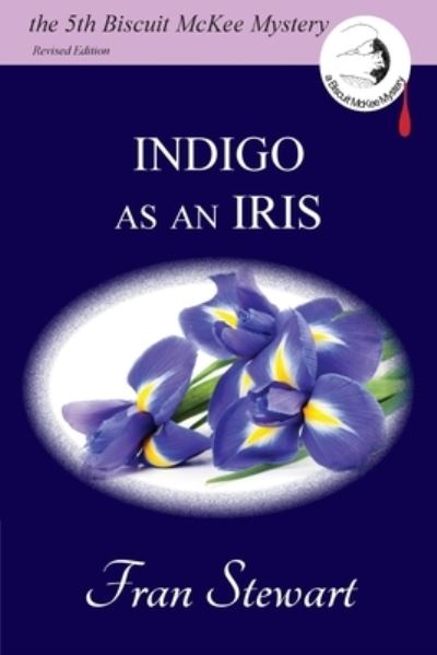 Cover for Fran Stewart · Indigo as an Iris - Biscuit McKee Mysteries (Paperback Book) [Revised edition] (2020)