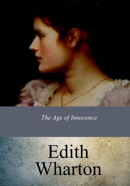 The Age of Innocence - Edith Wharton - Books - Createspace Independent Publishing Platf - 9781973937159 - August 1, 2017