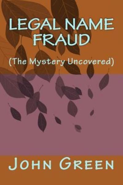 Legal Name Fraud - John Green - Bøger - Createspace Independent Publishing Platf - 9781974336159 - 6. august 2017