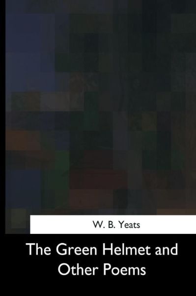 Cover for W B Yeats · The Green Helmet and Other Poems (Paperback Book) (2017)