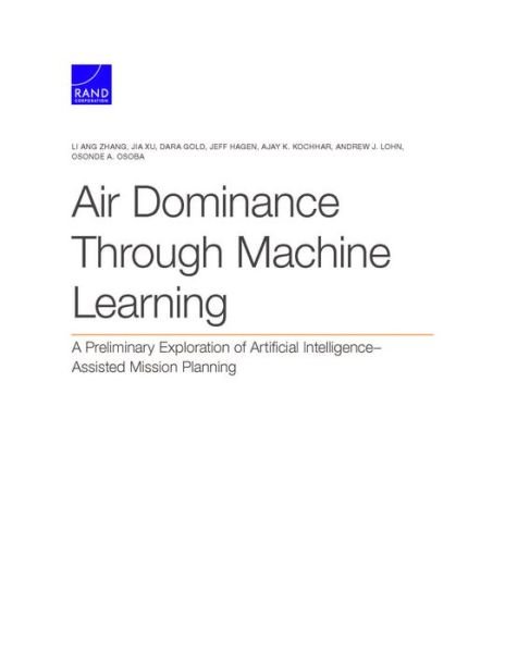 Cover for Li Ang Zhang · Air Dominance Through Machine Learning: A Preliminary Exploration of Artificial Intelligence-Assisted Mission Planning (Pocketbok) (2020)