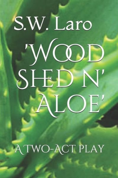 Cover for S W Laro · 'Wood Shed n' Aloe' (Paperback Bog) (2018)