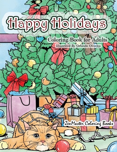 Cover for Zenmaster Coloring Books · Happy Holidays Coloring Book for Adults: A Christmas Adult Coloring Book With Holiday Scenes and Designs For Relaxation and Stress Relief: Santa, Presents, Christmas Trees, Ginger Bread Men, Mistletoe, Snowmen, and So Much More! - Coloring Books for Grown (Paperback Book) (2017)