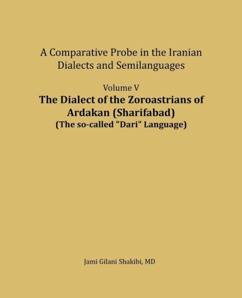 Cover for Jami Gilani Shakibi · The Dialect of the Zoroastrians of Ardakan : A Comparative Probe in the Iranian Dialects and Semilanguages (Paperback Book) (2018)