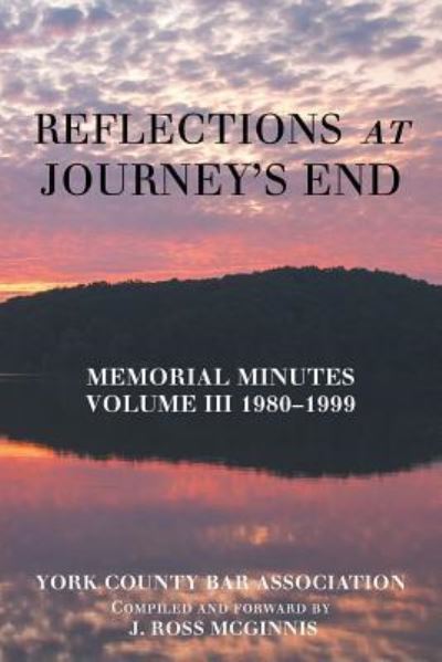 Cover for York County Bar Association · Reflections at Journey's End: Memorial Minutes Volume Iii 1980-1999 (Paperback Book) (2018)