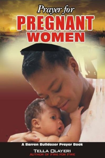 Prayer for PREGNANT WOMEN - Tella Olayeri - Livres - Createspace Independent Publishing Platf - 9781983444159 - 31 décembre 2017