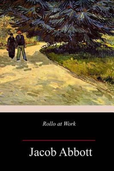 Rollo at Work - Jacob Abbott - Bücher - Createspace Independent Publishing Platf - 9781983965159 - 21. Januar 2018