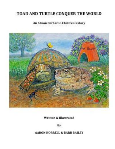 Toad and Turtle Conquer the World - Barb Bailey - Books - Createspace Independent Publishing Platf - 9781984306159 - February 1, 2018