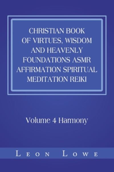 Cover for Leon Lowe · Christian Book of Virtues, Wisdom and Heavenly Foundations Asmr Affirmation Spiritual Meditation Reiki Volume 4 Harmony (Taschenbuch) (2020)