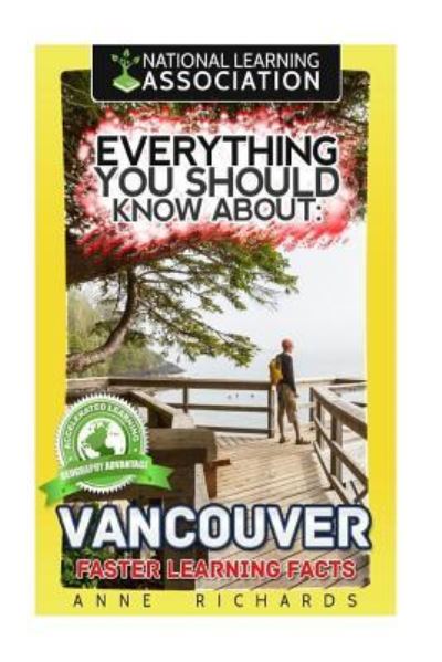 Everything You Should Know About Vancouver - Anne Richards - Livres - Createspace Independent Publishing Platf - 9781984900159 - 30 janvier 2018