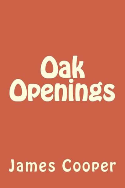 Oak Openings - James Fenimore Cooper - Boeken - Createspace Independent Publishing Platf - 9781985619159 - 28 februari 2018