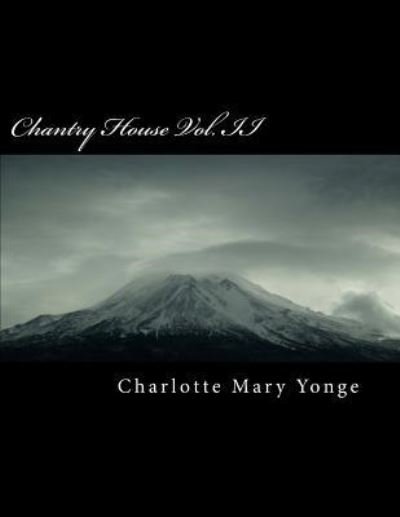 Chantry House Vol. II - Charlotte Mary Yonge - Boeken - Createspace Independent Publishing Platf - 9781986472159 - 12 maart 2018