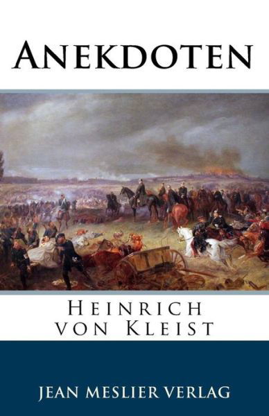 Anekdoten - Heinrich von Kleist - Livros - Createspace Independent Publishing Platf - 9781986498159 - 14 de março de 2018