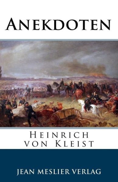 Anekdoten - Heinrich von Kleist - Bøger - Createspace Independent Publishing Platf - 9781986498159 - 14. marts 2018
