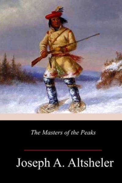 Cover for Joseph A Altsheler · The Masters of the Peaks (Pocketbok) (2018)