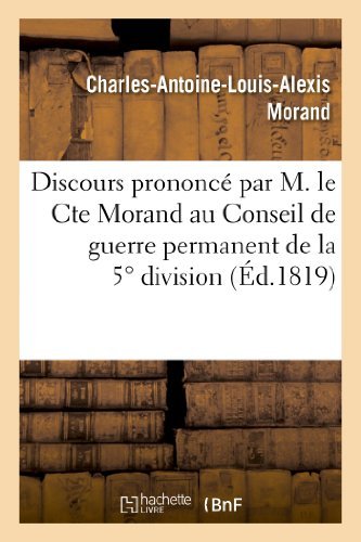 Cover for Morand-c-a-l-a · Discours Prononce Par M. Le Cte Morand Au Conseil De Guerre Permanent De La 5 Division Militaire (Paperback Book) [French edition] (2013)