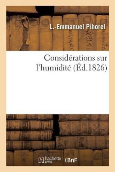 Considerations Sur l'Humidite - L -Emmanuel Pihorel - Libros - Hachette Livre - Bnf - 9782014475159 - 1 de diciembre de 2016