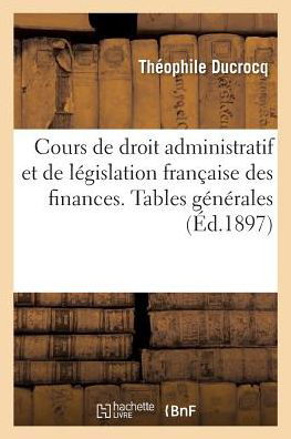 Cover for Théophile Ducrocq · Cours de Droit Administratif Et de Legislation Francaise Des Finances (Paperback Book) (2018)
