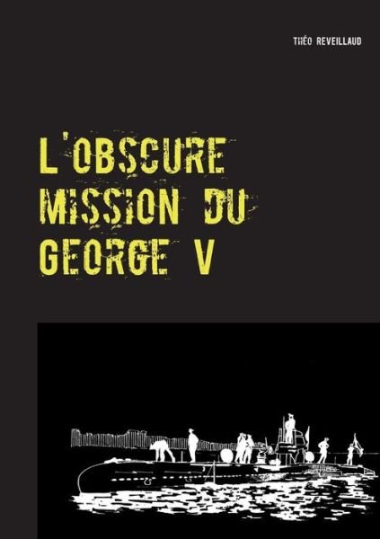Cover for Theo Reveillaud · L'obscure Mission Du George V (Paperback Book) (2015)