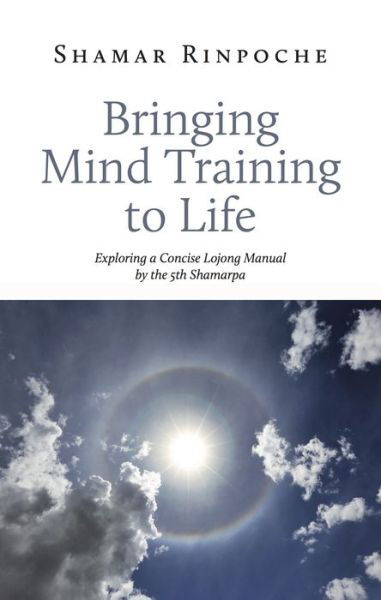 Cover for Shamar Rinpoche · Bringing Mind Training to Life: Exploring a Concise Lojong Manual by the 5th Shamarpa (Pocketbok) (2019)