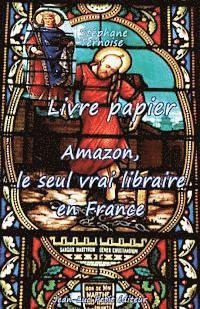 Cover for Stéphane Ternoise · Livre Papier : Amazon, Le Seul Vrai Libraire en France (Pocketbok) [French, 1 edition] (2013)