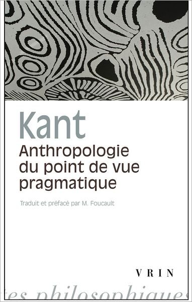 Cover for M. Foucault · Anthropologie Du Point De Vue Pragmatique (Bibliotheque Des Textes Philosophiques - Poche) (French Edition) (Pocketbok) [French edition] (1994)