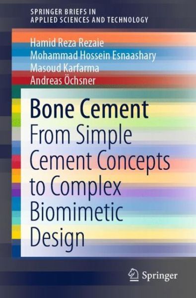 Cover for Hamid Reza Rezaie · Bone Cement: From Simple Cement Concepts to Complex Biomimetic Design - SpringerBriefs in Applied Sciences and Technology (Paperback Book) [2020 edition] (2020)