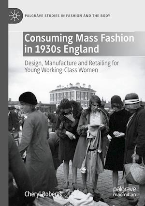 Cover for Cheryl Roberts · Consuming Mass Fashion in 1930s England (Book) (2023)