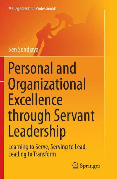 Personal and Organizational Excellence through Servant Leadership: Learning to Serve, Serving to Lead, Leading to Transform - Management for Professionals - Sen Sendjaya - Książki - Springer International Publishing AG - 9783319382159 - 17 października 2016